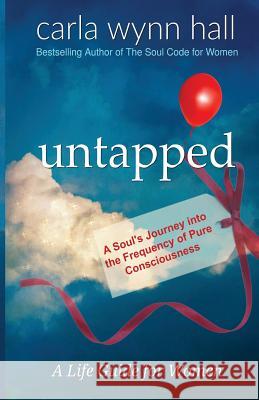 Untapped: A Soul's Journey into the Frequency of Pure Consciousness: Red Balloons are SoulUnique Mancil, Joshua a. 9781545445563 Createspace Independent Publishing Platform - książka