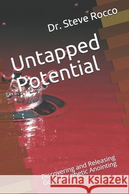 Untapped Potential: Discovering and Releasing God's Prophetic Anointing Steve Rocc 9781713259527 Independently Published - książka