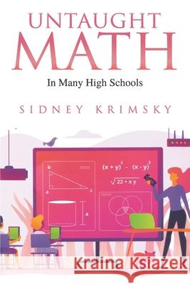Untaught Math: In Many High Schools Sidney Krimsky 9781957220222 Sidney H Krimsky - książka