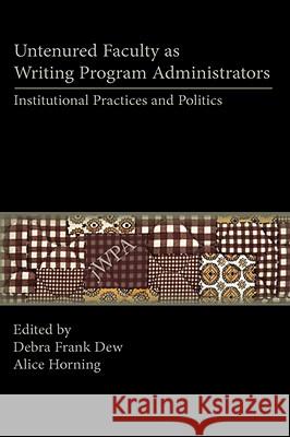 Untenured Faculty as Writing Program Administrators: Institutional Practices and Politics Dew, Debra Frank 9781602350168 Parlor Press - książka