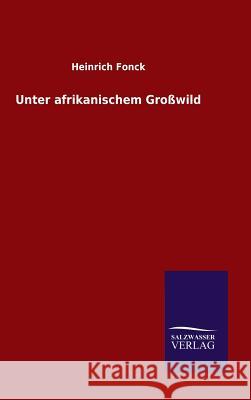 Unter afrikanischem Großwild Heinrich Fonck 9783846083499 Salzwasser-Verlag Gmbh - książka