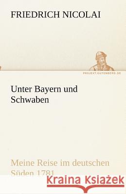 Unter Bayern und Schwaben Nicolai, Friedrich 9783842492332 TREDITION CLASSICS - książka