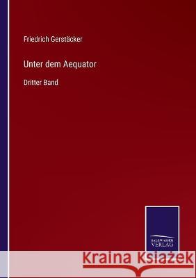 Unter dem Aequator: Dritter Band Friedrich Gerstäcker 9783375088705 Salzwasser-Verlag - książka