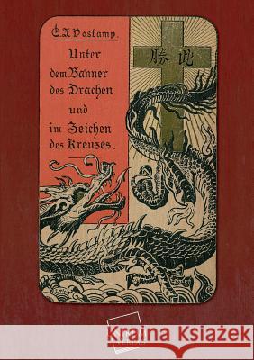 Unter Dem Banner Des Drachen Und Im Zeichen Des Kreuzes Voskamp, Carl Johannes 9783845722580 UNIKUM - książka