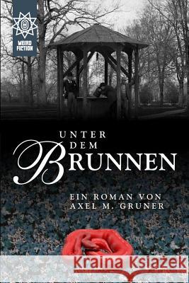 Unter dem Brunnen Gruner, Axel M. 9781447769378 Lulu.com - książka