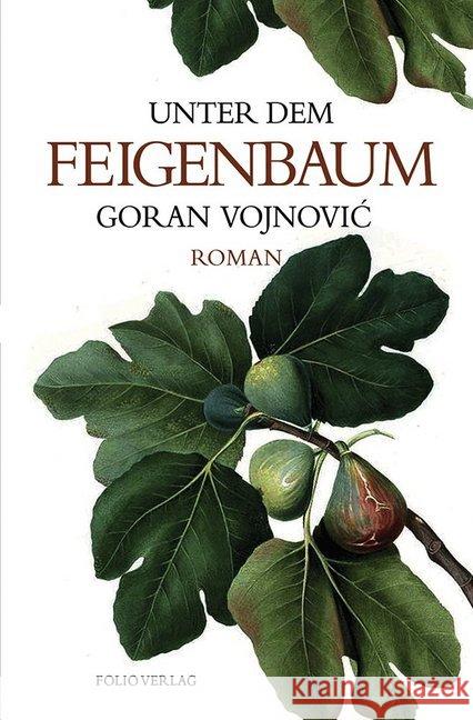 Unter dem Feigenbaum : Roman Vojnovic, Goran 9783852567495 Folio, Wien - książka