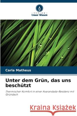 Unter dem Grün, das uns beschützt Matheus, Carla 9786208809218 Verlag Unser Wissen - książka
