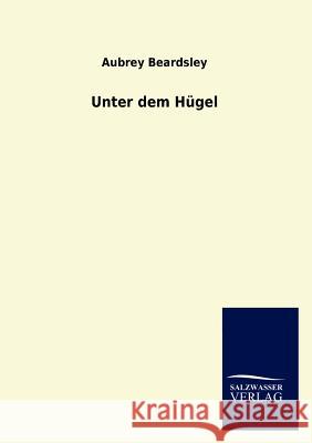 Unter dem Hügel Beardsley, Aubrey 9783846017548 Salzwasser-Verlag Gmbh - książka