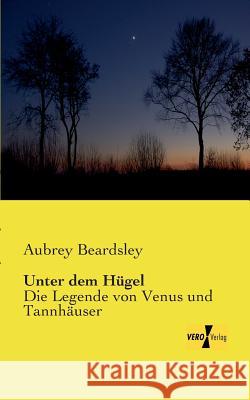 Unter dem Hügel: Die Legende von Venus und Tannhäuser Aubrey Beardsley 9783956108198 Vero Verlag - książka