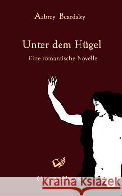 Unter Dem Hugel Beardsley, Aubrey   9783867411882 Europäischer Hochschulverlag - książka