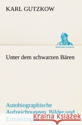 Unter dem schwarzen Bären Gutzkow, Karl 9783842490222 TREDITION CLASSICS - książka