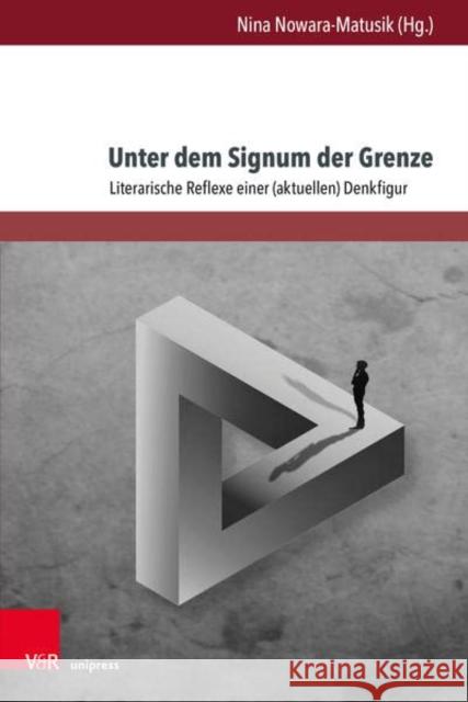 Unter Dem Signum Der Grenze: Literarische Reflexe Einer (Aktuellen) Denkfigur Nowara-Matusik, Nina 9783847114963 V&R unipress - książka