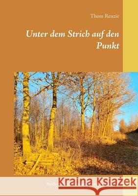 Unter dem Strich auf den Punkt: Noch mehr Aphorismen und Fragmente Renzie, Thom 9783743139367 Books on Demand - książka
