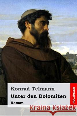 Unter den Dolomiten: Roman Telmann, Konrad 9781981915897 Createspace Independent Publishing Platform - książka