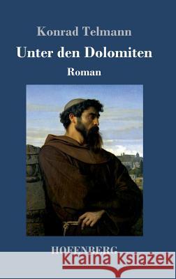 Unter den Dolomiten: Roman Konrad Telmann 9783743722279 Hofenberg - książka