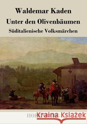 Unter den Olivenbäumen: Süditalienische Volksmärchen Waldemar Kaden 9783843026918 Hofenberg - książka