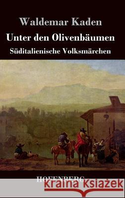 Unter den Olivenbäumen: Süditalienische Volksmärchen Waldemar Kaden 9783843026925 Hofenberg - książka