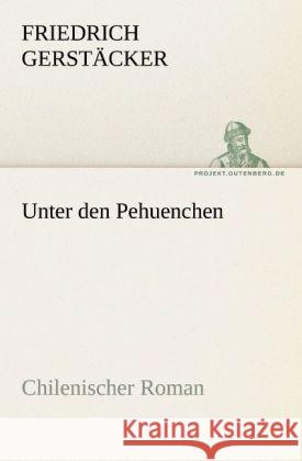 Unter den Pehuenchen Gerstäcker, Friedrich 9783842405028 TREDITION CLASSICS - książka