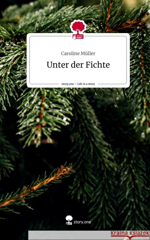 Unter der Fichte. Life is a Story - story.one Müller, Caroline 9783710883460 story.one publishing - książka
