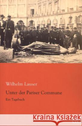 Unter der Pariser Commune : Ein Tagebuch Lauser, Wilhelm 9783862676699 Europäischer Literaturverlag - książka