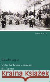 Unter der Pariser Commune : Ein Tagebuch Lauser, Wilhelm 9783954555833 dearbooks - książka