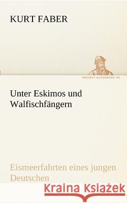 Unter Eskimos und Walfischfängern Faber, Kurt 9783842417816 TREDITION CLASSICS - książka