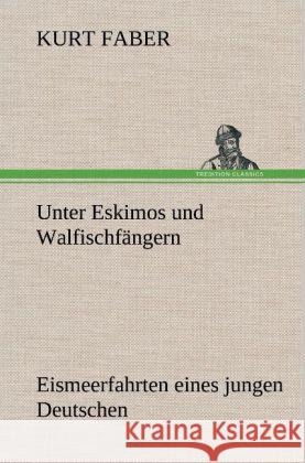 Unter Eskimos und Walfischfängern Faber, Kurt 9783847248033 TREDITION CLASSICS - książka