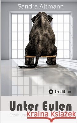 Unter Eulen: Erz?hlung Sandra Altmann 9783347657441 Tredition Gmbh - książka