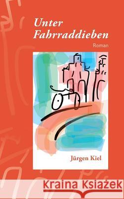 Unter Fahrraddieben Kiel, Jürgen 9783748215301 Tredition Gmbh - książka