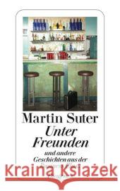 Unter Freunden : und andere Geschichten aus der Business Class Suter, Martin   9783257237245 Diogenes - książka