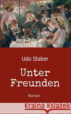 Unter Freunden: Roman Udo Staber 9783347150065 Tredition Gmbh - książka