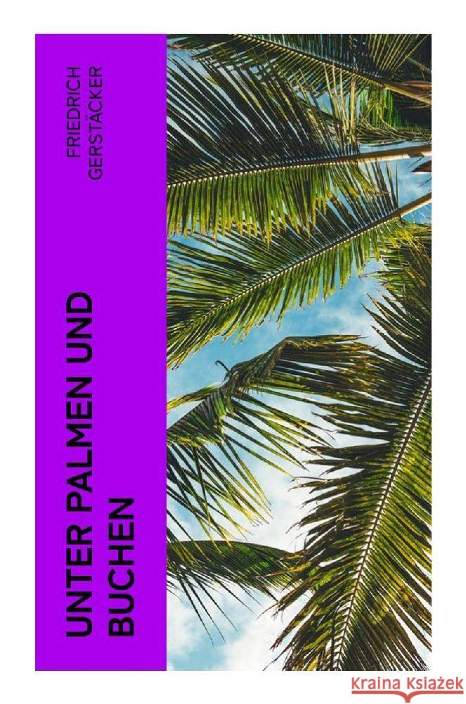 Unter Palmen und Buchen Gerstäcker, Friedrich 9788027381821 e-artnow - książka