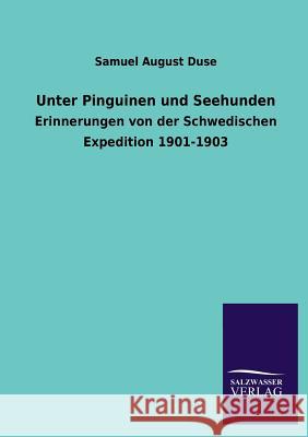 Unter Pinguinen und Seehunden Duse, Samuel August 9783846039854 Salzwasser-Verlag Gmbh - książka