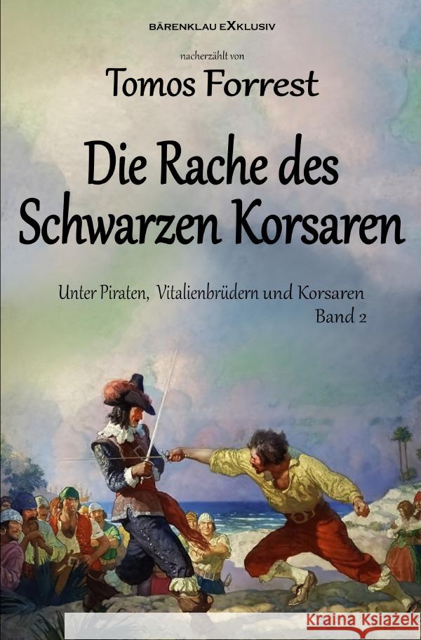 Unter Piraten, Vitalienbrüder und Korsaren Band 2: Die Rache des Schwarzen Korsaren Forrest, Tomos 9783756518418 epubli - książka