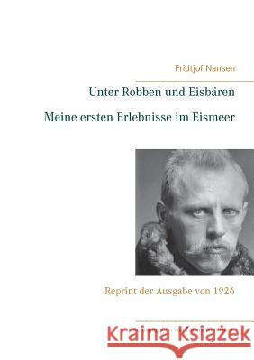 Unter Robben und Eisbären. Meine ersten Erlebnisse im Eismeer: Reprint der Ausgabe von 1926 Wimbauer, Tobias 9783746006529 Books on Demand - książka