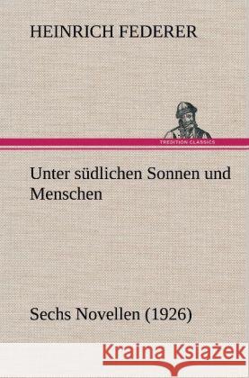 Unter südlichen Sonnen und Menschen Federer, Heinrich 9783847248279 TREDITION CLASSICS - książka