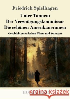 Unter Tannen: Der Vergnügungskommissar - Die schönen Amerikanerinnen Spielhagen, Friedrich 9783743751538 Hofenberg - książka