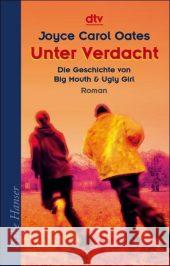 Unter Verdacht : Die Geschichte von Big Mouth & Ugly Girl. Roman Oates, Joyce C.   9783423622165 DTV - książka