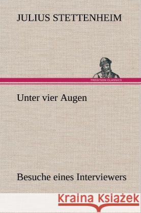 Unter vier Augen Stettenheim, Julius 9783847261940 TREDITION CLASSICS - książka