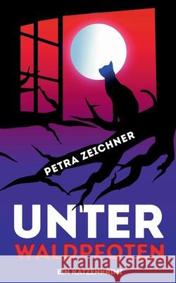 Unter Waldpfoten: Ein Katzenkrimi Zeichner, Petra 9783750428447 Books on Demand - książka