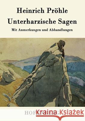 Unterharzische Sagen: Mit Anmerkungen und Abhandlungen Heinrich Pröhle 9783843071628 Hofenberg - książka