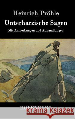 Unterharzische Sagen: Mit Anmerkungen und Abhandlungen Heinrich Pröhle 9783843071635 Hofenberg - książka