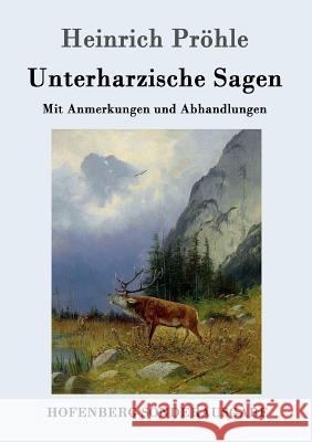 Unterharzische Sagen: Mit Anmerkungen und Abhandlungen Heinrich Pröhle 9783861991403 Hofenberg - książka