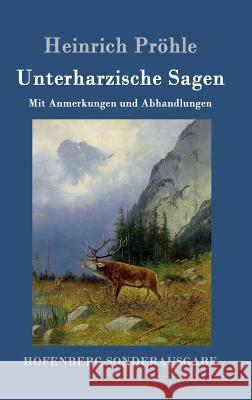 Unterharzische Sagen: Mit Anmerkungen und Abhandlungen Heinrich Pröhle 9783861991410 Hofenberg - książka