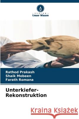 Unterkiefer-Rekonstruktion Prakash, Rathod, Mobeen, Shaik, Romana, Farath 9786208923419 Verlag Unser Wissen - książka