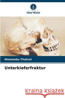 Unterkieferfraktur Himanshu Thukral   9786205662700 Verlag Unser Wissen - książka