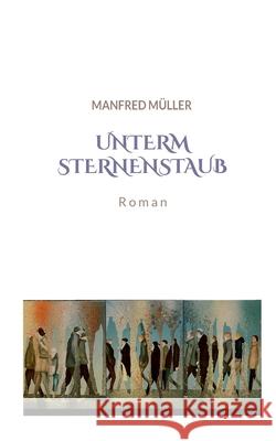 Unterm Sternenstaub Manfred Müller 9783759737182 Bod - Books on Demand - książka