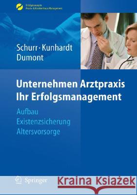 Unternehmen Arztpraxis - Ihr Erfolgsmanagement: Aufbau - Existenzsicherung - Altersvorsorge Schurr, Michael 9783540485599 Springer - książka