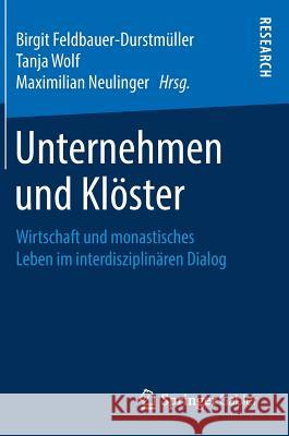 Unternehmen Und Klöster: Wirtschaft Und Monastisches Leben Im Interdisziplinären Dialog Feldbauer-Durstmüller, Birgit 9783658266936 Springer Gabler - książka