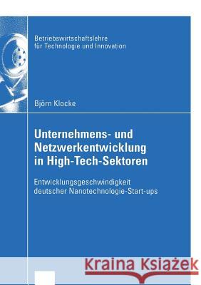 Unternehmens- Und Netzwerkentwicklung in High-Tech-Sektoren: Entwicklungsgeschwindigkeit Deutscher Nanotechnologie-Start-Ups Klocke, Björn 9783824407620 Deutscher Universitats Verlag - książka